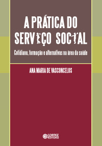 Ana Maria de Vasconcelos — A prática do Serviço Social