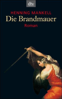 Mankell, Henning — [Wallander 08] • Die Brandmauer