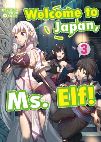 Makishima Suzuki [Suzuki, Makishima] — Welcome to Japan, Ms. Elf! Volume 3