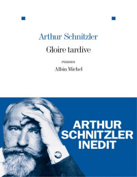 Arthur Schnitzler [Schnitzler, Arthur] — Gloire tardive