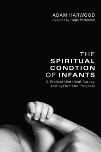 Adam Harwood; — The Spiritual Condition of Infants