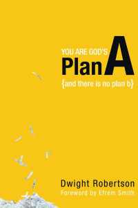 Dwight Robertson [Robertson, Dwight] — You Are God's Plan A: And There Is No Plan B