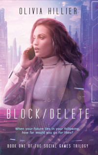 Olivia Hillier — Block Delete: Book One of the Social Games Trilogy (A Young Adult Sci-Fi Dystopian Adventure)