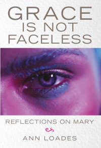 Ann Loades;Stephen Burns; — Grace Is Not Faceless