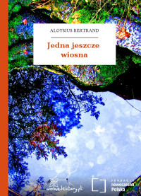 Aloysius Bertrand — Jedna jeszcze wiosna