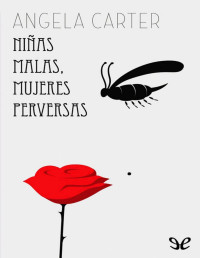 Angela Carter — Niñas Malas, Mujeres Perversas