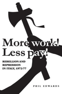 Phil Edwards — More work! Less pay!': Rebellion and repression in Italy, 1972–77