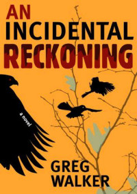 Greg Walker — An Incidental Reckoning