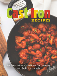 BooKSumo Press — Cast Iron Recipes: An Easy Skillet Cookbook for Creative and Delicious Meals