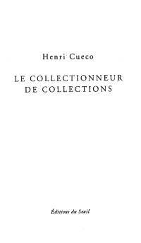 Henri Cueco — Le collectionneur de collections