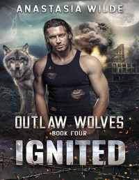 Anastasia Wilde — Ignited: A Fated Mates Wolf Shifter Romance (Outlaw Wolves Book 4)