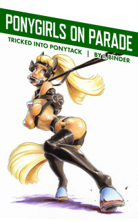 I. Binder — Ponygirls on Parade - Tricked into Ponytack