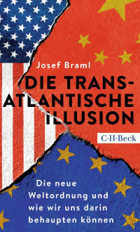 Josef Braml — Die Transatlantische Illusion