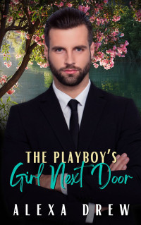 Drew, Alexa — The Playboy's Girl Next Door: Steamy Girl Next Door, Age Gap Instalove Romance Novella (The Playboys)