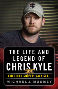Michael J. Mooney — The Life and Legend of Chris Kyle