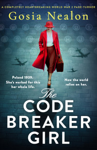 Gosia Nealon — The Codebreaker Girl: A completely heartbreaking World War 2 page-turner