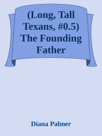 Diana Palmer — (Long, Tall Texans, #0.5) The Founding Father