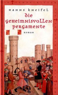 Kneifel, Hans — [Die Tempelritter 21] • Die geheimnisvollen Pergamente