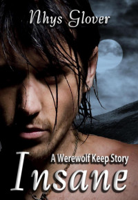 Nhys Glover — Insane (Werewolf Keep Trilogy, #0)