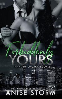 Anise Storm — Forbiddenly Yours (Titans of Chicago Book 2)