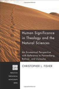 Christopher L. Fisher; — Human Significance in Theology and the Natural Sciences