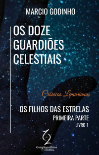 Marcio Godinho — Os Filhos das Estrelas - Primeira Parte: Crônicas Lemurianas (Os Doze Guardiões Celestiais Livro 1)