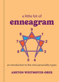 Ashton Whitmoyer-Ober — A Little Bit of Enneagram: An Introduction to the Nine Personality Types