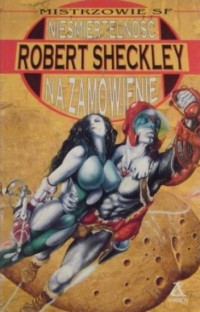 Robert Sheckley — Nieśmiertelność na zamówienie