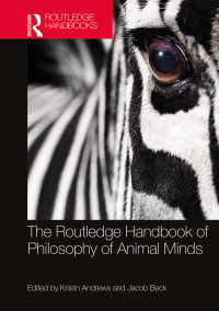 Kristin Andrews, Jacob Beck — The Routledge Handbook of Philosophy of Animal Minds