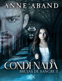 Anne Aband — Condenada (Brujas de sangre II): Fantasía romántica, con brujas y vampiros (Spanish Edition)