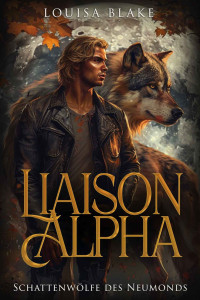 Louisa Blake — Liaison Alpha (La Meute du Loup de la Lune Sombre t. 1) (French Edition)