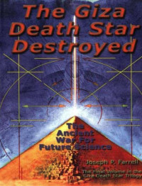 Farrell Joseph P. — The Giza Death Star Destroyed: The Ancient War For Future Science (Giza Death Star Trilogy)