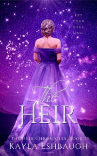 Kayla Eshbaugh — The Heir: The Heir Chronicles: Book 1 (Emma's Story)