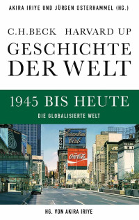 Iriye, Akira & Osterhammel, Jürgen (Hg.) — Geschichte der Welt: 1945 bis heute die Globalisierte Welt