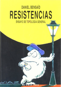 Daniel Bensaïd — Resistencias: Ensayo de topología general (Spanish Edition)