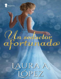 Laura A. López — Un seductor afortunado - Familia Fane #5 - Laura A. López 