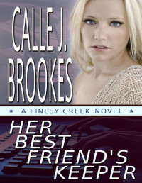 Calle J. Brookes — Her Best Friend's Keeper (Finley Creek Book 1)
