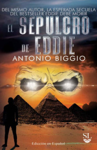 Antonio Biggio — EL SEPULCRO DE EDDIE : Del mismo Autor, la esperada secuela del EDDIE DEBE MORIR (Spanish Edition)