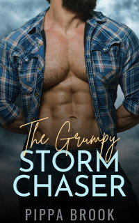 Pippa Brook — The Grumpy Storm Chaser (Love in a Storm Book 1)