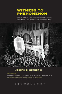 Joseph D. Ketner II — Witness to Phenomenon: Group ZERO and the Development of New Media in Postwar European Art