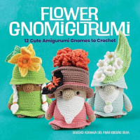 Madelenón-Soledad Iglesias Silva — Flower Gnomigurumi: 12 Cute Amigurumi Gnomes to Crochet