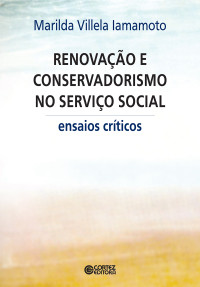 Marilda Villela Iamamoto — Renovação e conservadorismo no Serviço Social