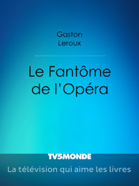 Gaston Leroux — Le Fantôme de l'Opéra