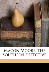 Judson R. Taylor — Macon Moore, The Southern Detective