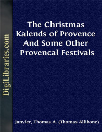 Thomas A. Janvier — The Christmas Kalends of Provence / And Some Other Provençal Festivals