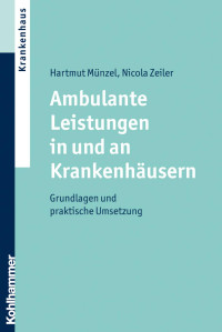 Hartmut Münzel & Nicola Zeiler — Ambulante Leistungen in und an Krankenhäusern: Grundlagen und praktische Umsetzung