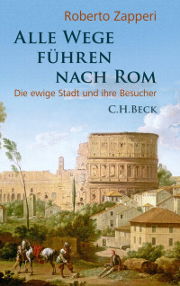 Zapperi, Roberto. — Alle Wege führen nach Rom