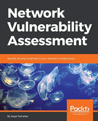 Sagar Rahalkar — Network Vulnerability Assessment: Identify security loopholes in your network's infrastructure