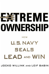 Jocko Willink, Leif Babin — Extreme Ownership: How US Navy SEALs Lead and Win