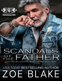 Zoe Blake — Scandals of the Father: A Dark Enemies to Lovers Romance (Cavalieri Billionaire Legacy Book 1)